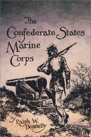 The Confederate States Marine Corps: The Rebel Leathernecks