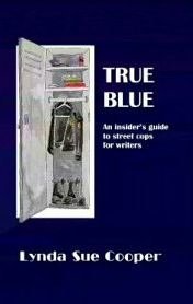 True Blue: An Insider's Guide to Street Cops for Writers