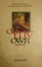 THE ON MY OWN HANDBOOK: 100 SECRETS OF SUCCESS TO PREPARE YOUNG PEOPLE FOR LIFE