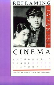 Reframing Japanese Cinema: Authorship, Genre, History