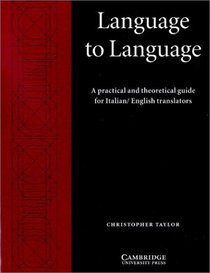 Language to Language: A Practical and Theoretical Guide for Italian/English Translators