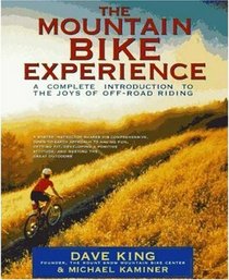 The Mountain Bike Experience: A Complete Introduction to the Joys of Off-Road Riding