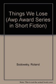 Things We Lose: Stories (Awp Award Series in Short Fiction, No 10)