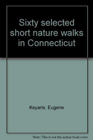 Sixty selected short nature walks in Connecticut