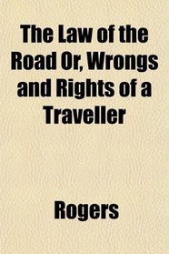 The Law of the Road Or, Wrongs and Rights of a Traveller