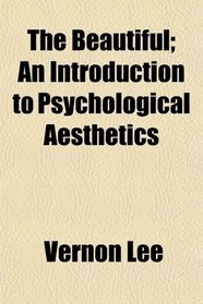 The Beautiful; An Introduction to Psychological Aesthetics