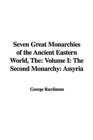 Seven Great Monarchies of the Ancient Eastern World: The Second Monarchy: Assyria