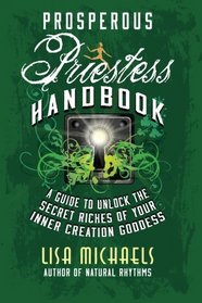 Prosperous Priestess Handbook: A Guide to Unlock the Secret Riches of Your Inner Creation Goddess