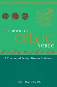 The Book of Celtic Verse: A Treasury of Poetry, Dreams & Visions