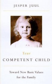 Your Competent Child: Toward New Basic Values for the Family