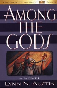 Among the Gods: A Novel (Chronicles of the Kings/Lynn N. Austin, Bk 5)