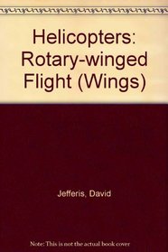 Helicopters: Rotary-winged Flight (Wings)