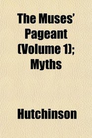 The Muses' Pageant (Volume 1); Myths