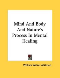 Mind And Body And Nature's Process In Mental Healing