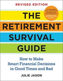 The Retirement Survival Guide: How to Make Smart Financial Decisions in Good Times and Bad