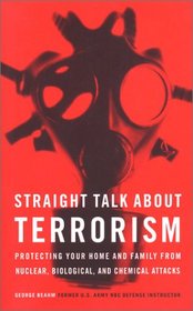 Straight Talk About Terrorism: Protecting Your Home and Family from Nuclear, Biological, and Chemical Attacks