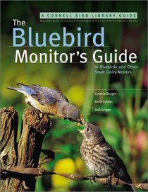 The Bluebird Monitor's Guide to Bluebirds and Other Small Cavity Nesters