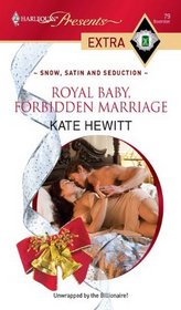 Royal Baby, Forbidden Marriage (Snow, Satin and Seduction) (Harlequin Presents, No 79)