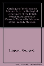 Catalogue of the Mesozoic Mammalia in the Geological Department of the British Museum and American Mesozoic Mammalia: Memoirs of the Peabody Museum (History of Paleontology)