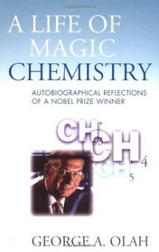 A Life Of Magic Chemistry: Autobiographical Reflections of a Nobel Prize Winner
