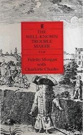 The Well-Known Troublemaker: A Life Of Charlotte Charke