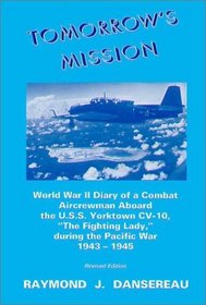 Tomorrow's Mission: World War II Diary of a Combat Aircrewman Aboard the U. S. S. Yorktown (Cv-Ao), the Fighting Lady, During the Pacific War 1943-1945