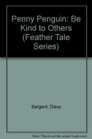 Penny Penguin: Be Kind to Others (Feather Tale Series)