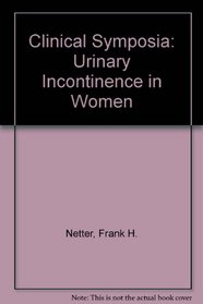 Clinical Symposia: Urinary Incontinence in Women (Netter Clinical Symposia)