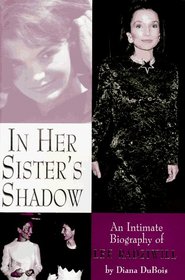 In Her Sister's Shadow: An Intimate Biography of Lee Radziwell