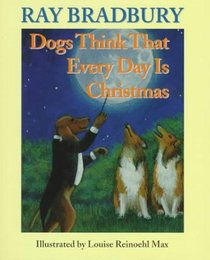 Dogs Think That Everyday Is Christmas