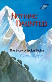Nothing Daunted: The Story of Isobel Kuhn