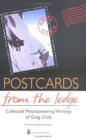 Postcards from the Ledge: Collected Mountaineering Wrtings of Greg Child