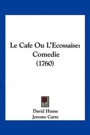 Le Cafe Ou L'Ecossaise: Comedie (1760) (French Edition)