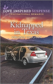 Kidnapped in Texas (Cowboy Protectors, Bk 1) (Love Inspired Suspense, No 1014)