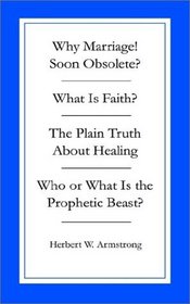 Collection of 4 (Why Marriage?/What Is Faith?/the Plain Truth About