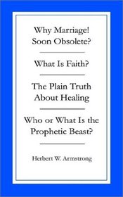 Collection of 4 (Why Marriage?/What Is Faith?/the Plain Truth About