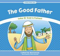 The Good Father: Luke 15: God is Patient (Stories from Jesus)