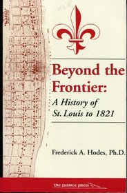 Beyond the Frontier: A History of St. Louis to 1821