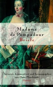 Madame de Pompadour. Briefe. Ich werde niemals vergessen, Sie zrtlich zu lieben.