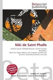 Niki de Saint Phalle: Antonio Gaudi, Stedelijk Museum, Centre Georges Pompidou, Nave Art, Papier Mch, Jean Tinguely, Giardino dei Tarocchi, Stravinsky Fountain, Sun God