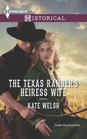 The Texas Ranger's Heiress Wife (Harlequin Historical, No 1163)