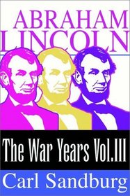 Abraham Lincoln:  The War Years (Volume Iii)