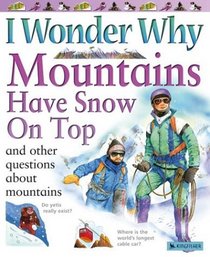 I Wonder Why Mountains Have Snow on Top : and Other Questions About Mountains (I Wonder Why)