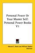 Personal Power Or Your Master Self: Personal Power Books V1