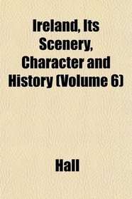 Ireland, Its Scenery, Character and History (Volume 6)
