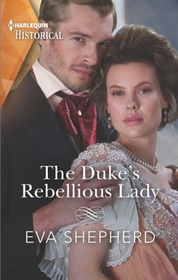 The Duke's Rebellious Lady (Young Victorian Ladies, Bk 3) (Harlequin Historical, No 1631)