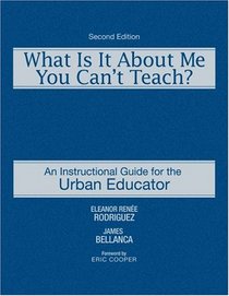 What Is It About Me You Can't Teach?: An Instructional Guide for the Urban Educator