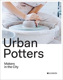 Urban Potters: Makers in the City