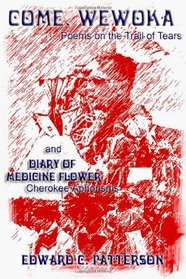 Come, Wewoka & Diary Of Medicine Flower: Poems On The Trail Of Tears - Cherokee Aphorisms