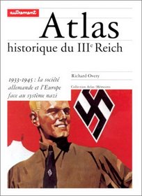 Atlas historique du IIIe Reich. 1933-1945 : La Société allemande et l'Europe face au système nzi